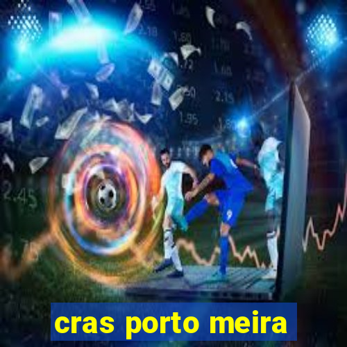 cras porto meira
